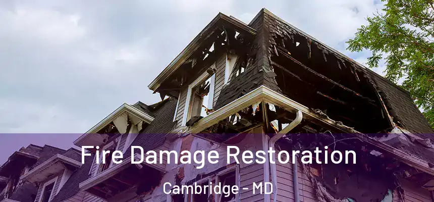 Fire Damage Restoration Cambridge - MD