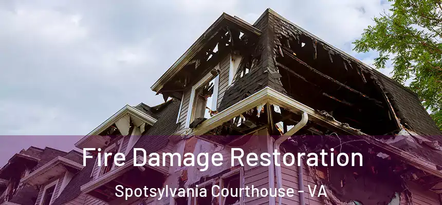  Fire Damage Restoration Spotsylvania Courthouse - VA
