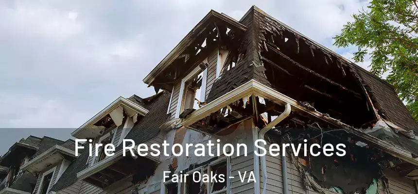 Fire Restoration Services Fair Oaks - VA