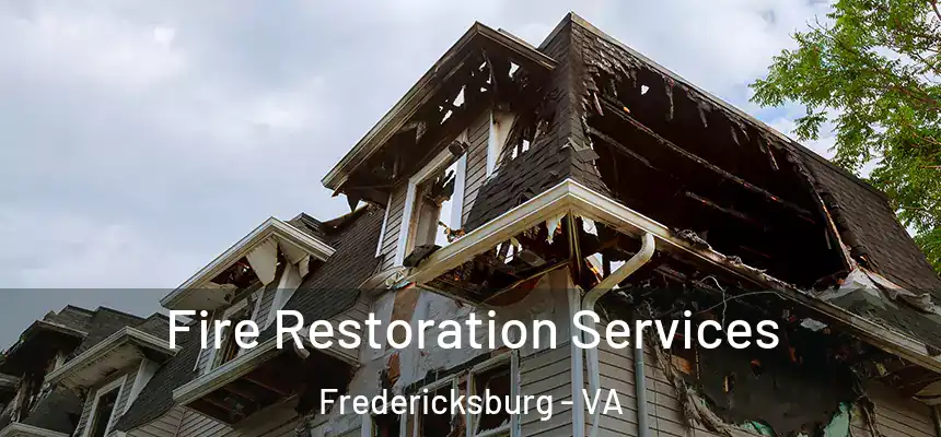 Fire Restoration Services Fredericksburg - VA