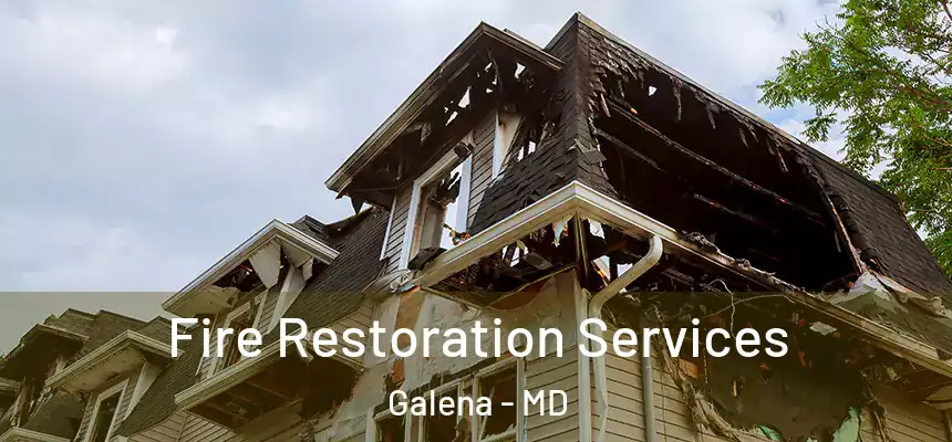  Fire Restoration Services Galena - MD