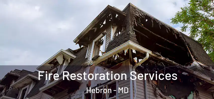 Fire Restoration Services Hebron - MD