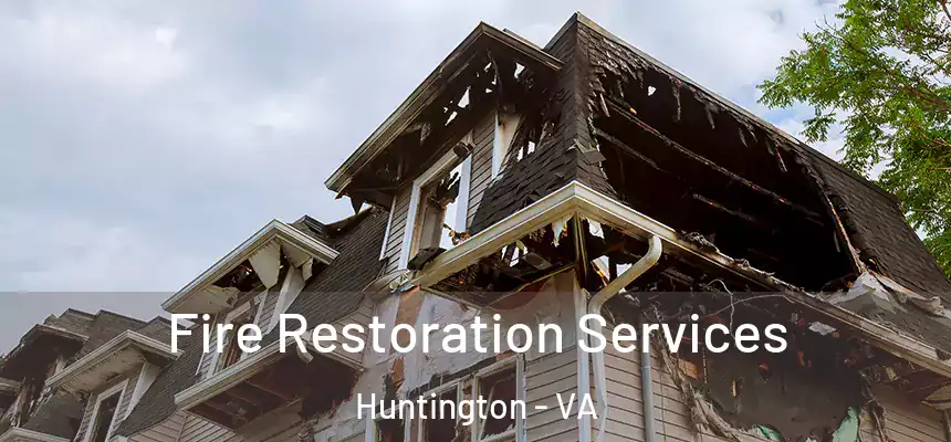 Fire Restoration Services Huntington - VA