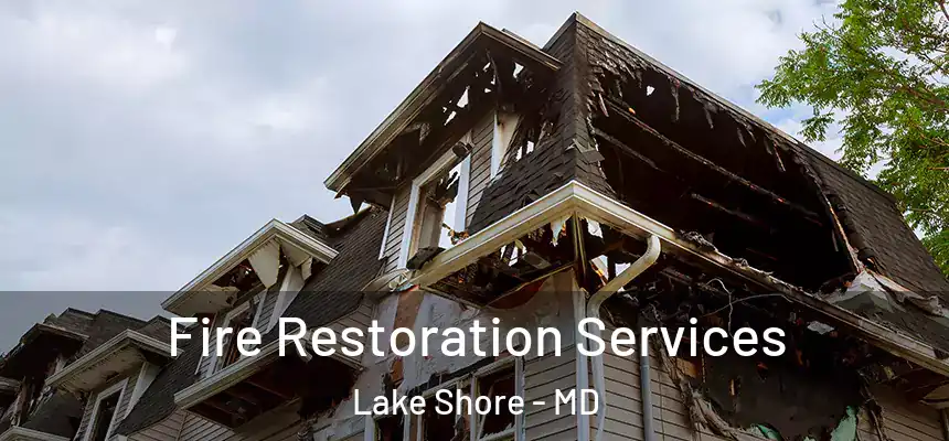 Fire Restoration Services Lake Shore - MD