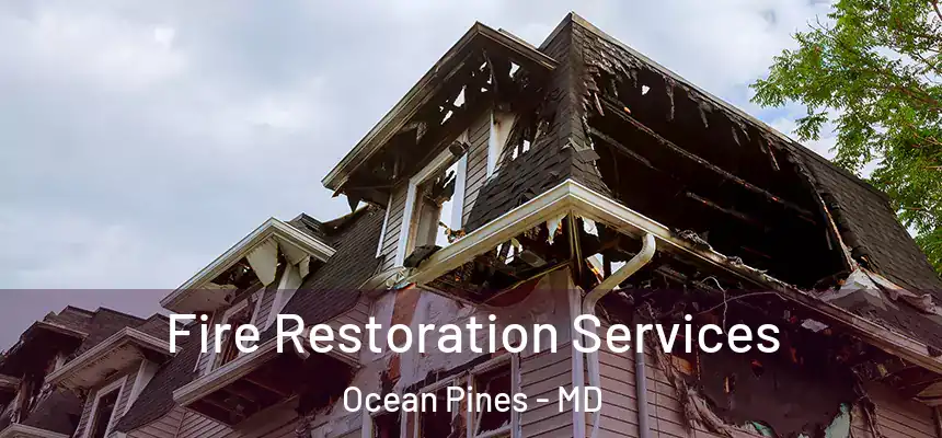 Fire Restoration Services Ocean Pines - MD
